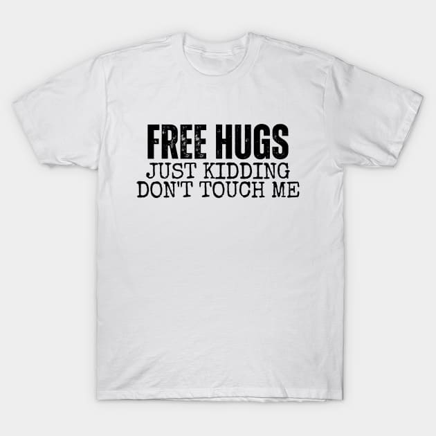 Free Hugs Just kidding Don't Touch Me T-Shirt by LAASTORE